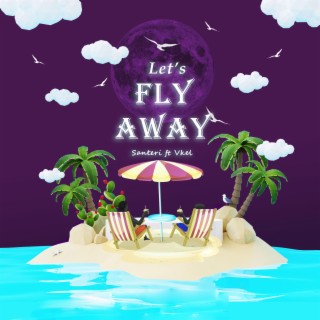 Lets fly away ft. Vkel lyrics | Boomplay Music