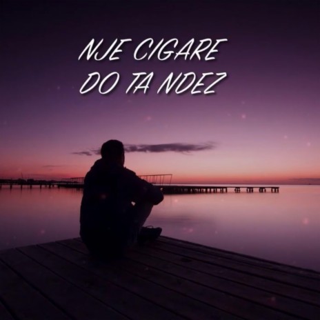 Nje Cigare Do Ta Ndez | Boomplay Music