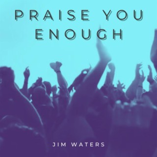 Praise You Enough