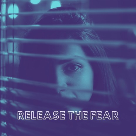 Release the Fear | Boomplay Music