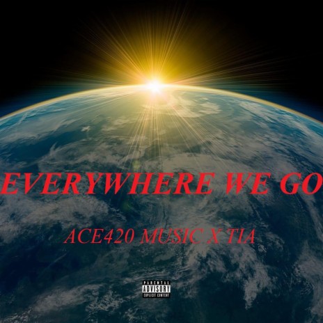 Everywhere We Go ft. Tia | Boomplay Music