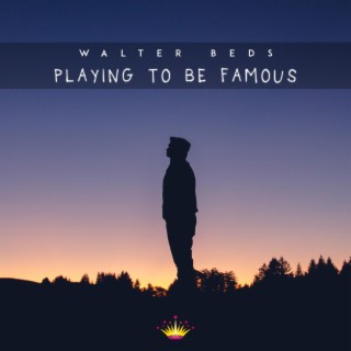 Playing To Be Famous