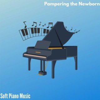 Pampering the Newborn - Soft Piano Music