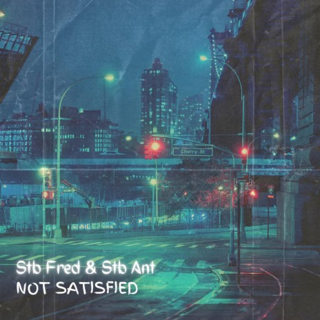 Not Satisfied ft. Stb Ant | Boomplay Music