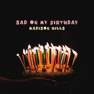 sad on my birthday