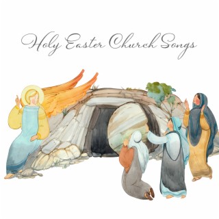 Holy Easter Church Songs: Devotional Background Music for Easter Celebration 2022, Gospel Music Praise and Worship 2022, Spiritual Christian Chants and Instrumentals