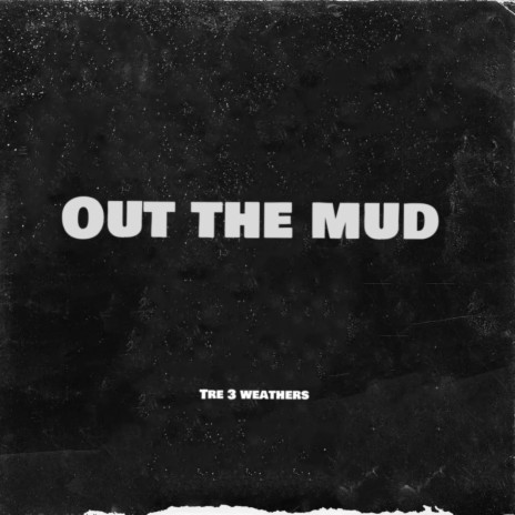 Out the mud | Boomplay Music