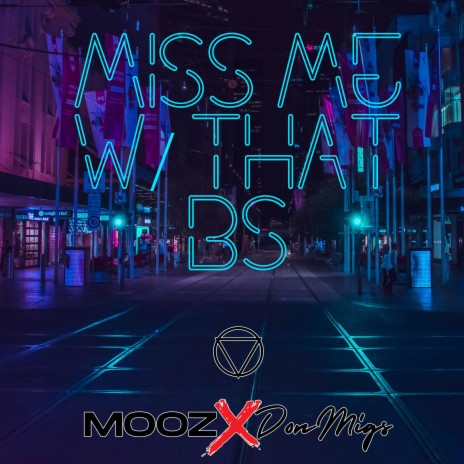 Miss me w/ that BS ft. Mooz PH & Not Your Crew
