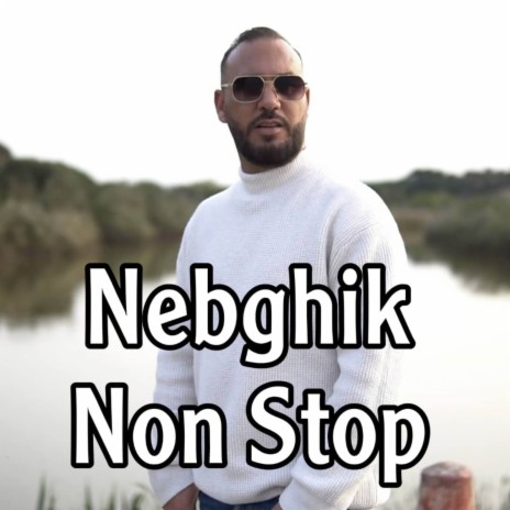 Nebghik Non Stop | Boomplay Music