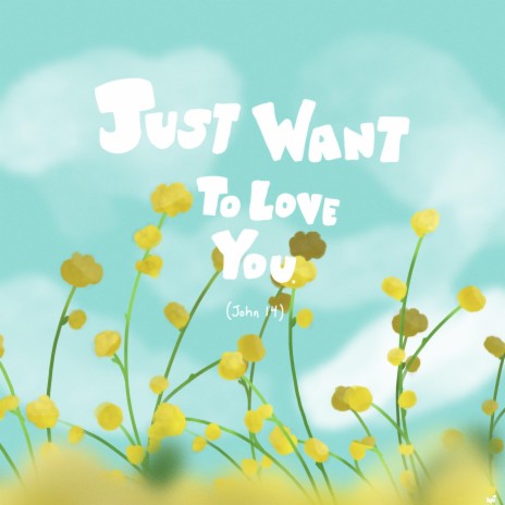 Just Want To Love You (John 14) | Boomplay Music
