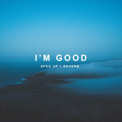 i'm good - sped up + reverb i'm good yea i'm feeling alright | Boomplay Music