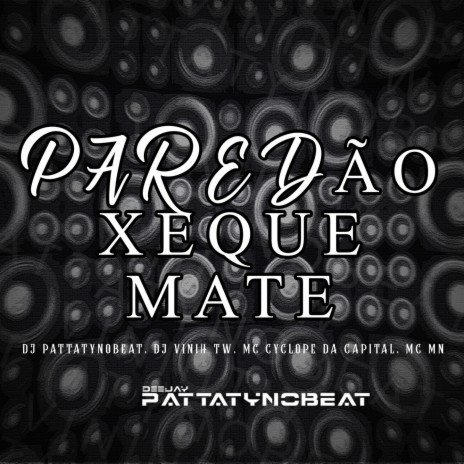 Paredão Xeque Mate ft. Mc Mn, DJ Vinih TW & MC Cyclope Da Capital | Boomplay Music