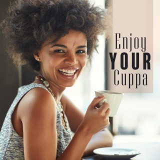 Enjoy Your Cuppa: Relaxing Jazz for Coffee, Mellow Jazz Background, Music for Total Rest