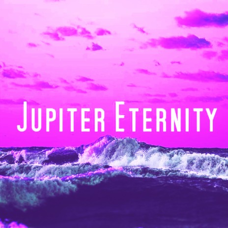 Jupiter Eternity | Boomplay Music