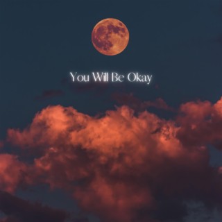 You Will Be Okay