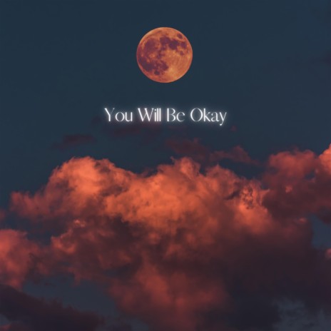 You Will Be Okay ft. Alien Cake Music | Boomplay Music