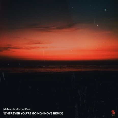 Wherever You're Going (INOV8 Remix) ft. Mitchel Dae & INOV8 | Boomplay Music