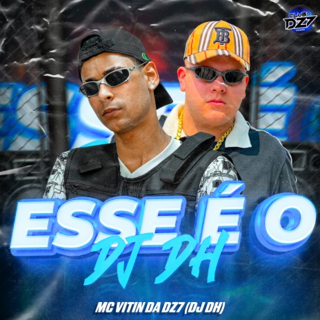 ESSE É O DJ DH ft. CLUB DA DZ7 & DJ DH | Boomplay Music