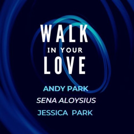 Walk in Your Love ft. Sena Aloysius | Boomplay Music