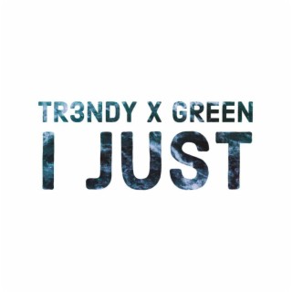 I Just (feat. GREEN)