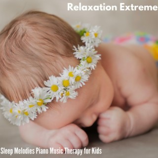 Relaxation Extreme - Sleep Melodies Piano Music Therapy for Kids