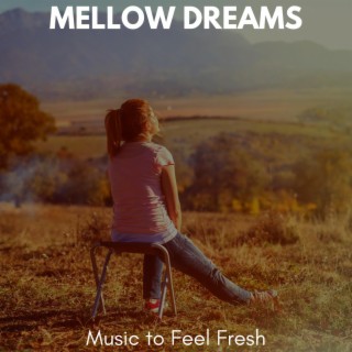 Mellow Dreams - Music to Feel Fresh