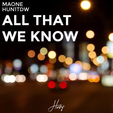All That We Know ft. HUN1TDW | Boomplay Music