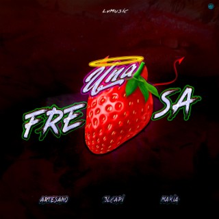 Una fresa ft. Artesano & Makia lyrics | Boomplay Music