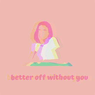 better off without you