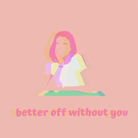 better off without you ft. Hypx | Boomplay Music