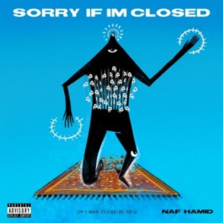 Sorry If I'm Closed (If I Was Close(D) To U)