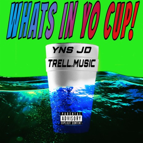 WHATS IN YO CUP! ft. Trell.Music