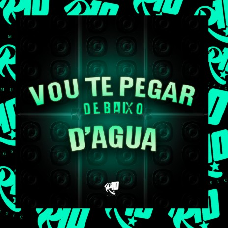 Vou Te Pega de Baixo D'agua ft. gb pierre & R10 Musics | Boomplay Music