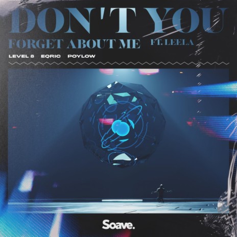 Don't You (Forget About Me) ft. EQRIC, Poylow & Leela