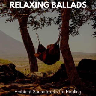 Relaxing Ballads - Ambient Soundtracks for Healing