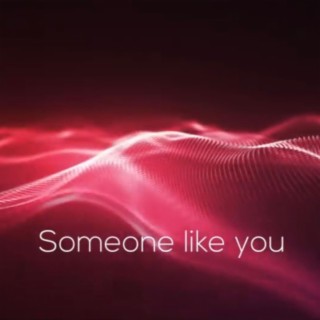 Someone like you