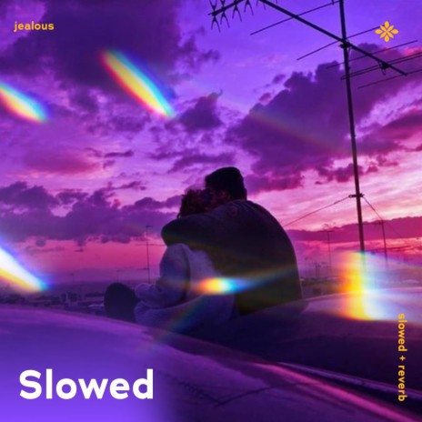 jealous - slowed + reverb ft. twilight & Tazzy | Boomplay Music