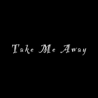 Take Me Away