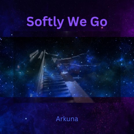 Softly We Go | Boomplay Music