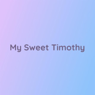 My Sweet Timothy