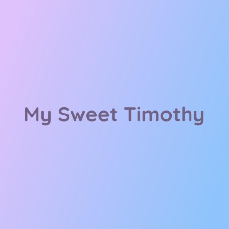 My Sweet Timothy | Boomplay Music