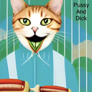 Pussy and Dick