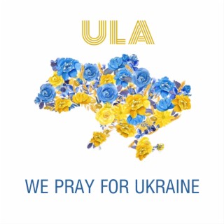 WE PRAY FOR UKRAINE