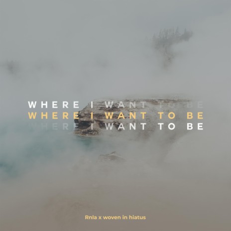 where i want to be ft. Woven In Hiatus