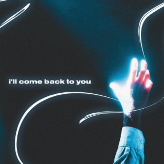 i'll come back to you
