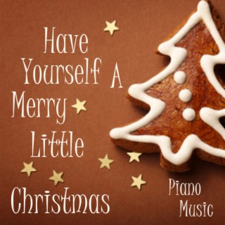 Have Yourself A Merry Little Christmas - Christmas Piano Music