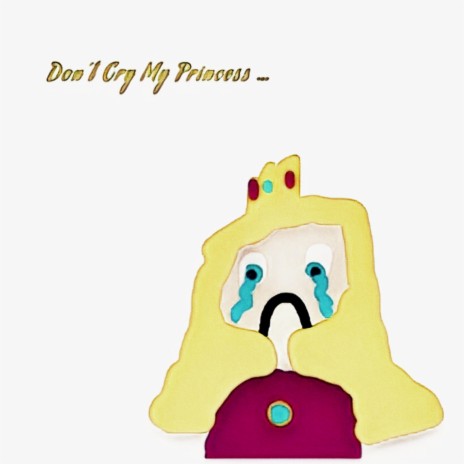 Don't Cry My Princess | Boomplay Music