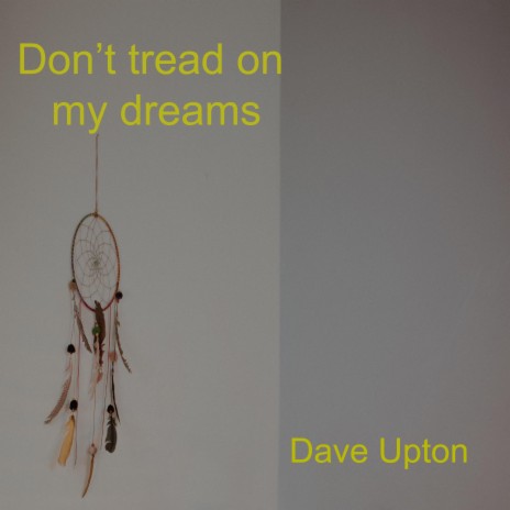 Don't tread on my dreams | Boomplay Music