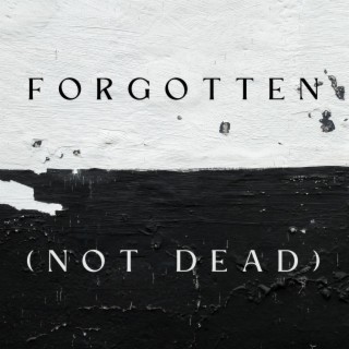 Forgotten (Not Dead)