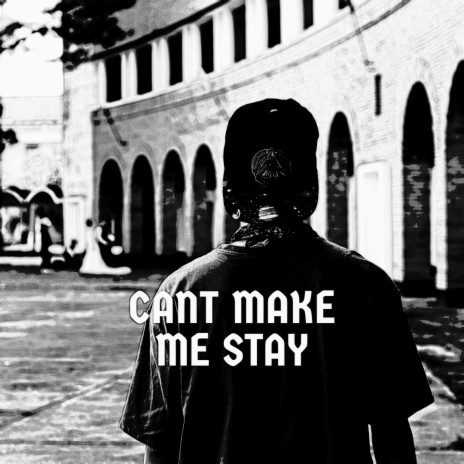 Cant Make Me Stay | Boomplay Music